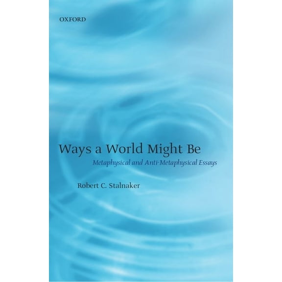 Ways a World Might Be: Metaphysical and Anti-Metaphysical Essays, (Paperback)