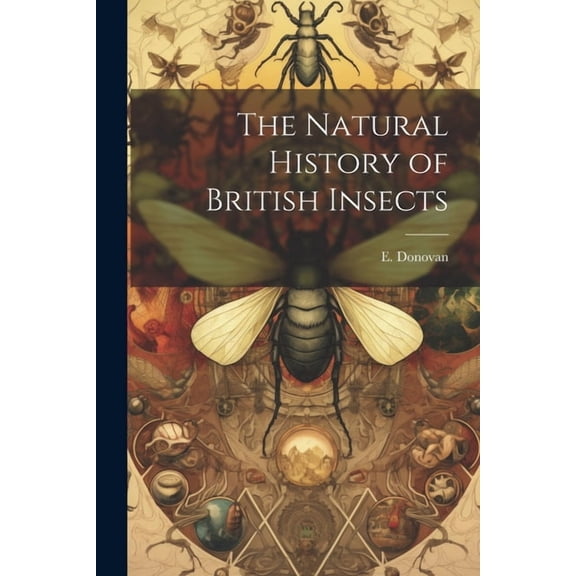 The Natural History of British Insects, (Paperback)