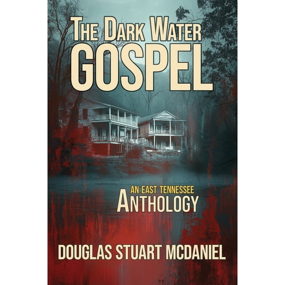 The Dark Water Gospel: An East Tennessee Anthology, (Paperback)