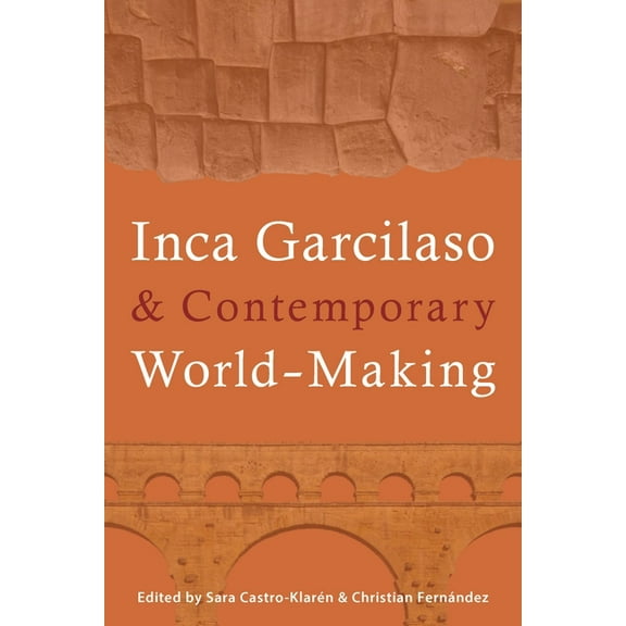 Illuminations Inca Garcilaso and Contemporary World-Making, Book 74, (Paperback)