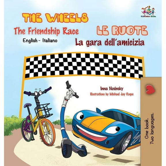 English Italian Bilingual Collection The Wheels -The Friendship Race Le ruote - La gara dell'amicizia: English Italian Bilingual Edition, (Hardcover)