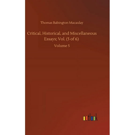 Critical, Historical, and Miscellaneous Essays; Vol. (5 of 6) : Volume 5 (Hardcover)