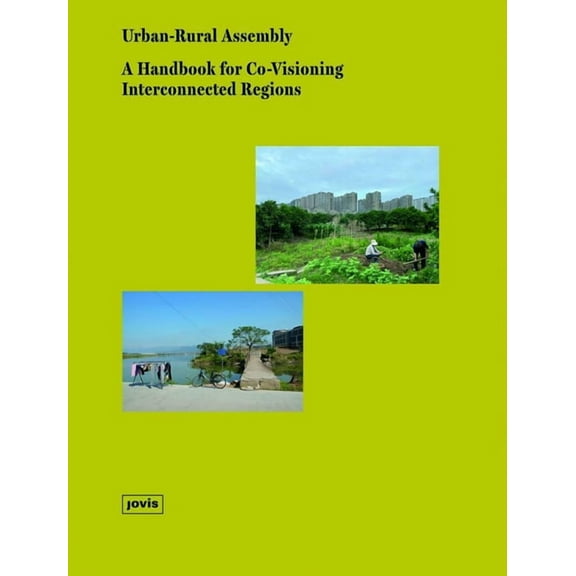 Urban-Rural Assembly: A Handbook for Co-Visioning Interconnected Regions, (Paperback)