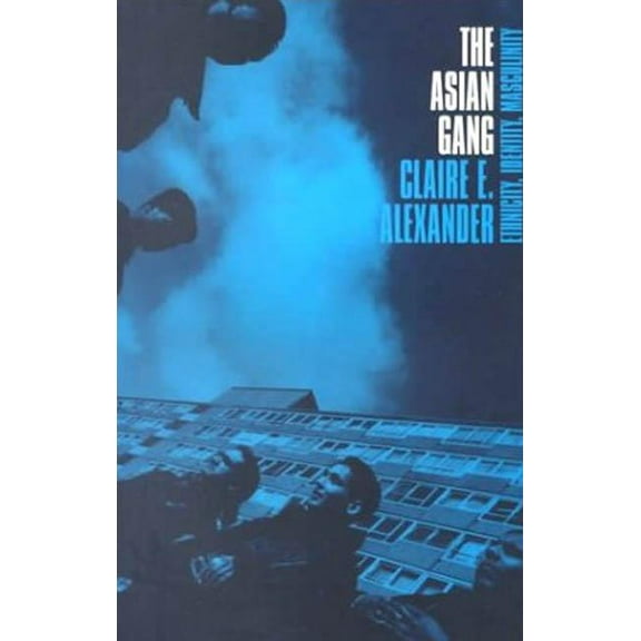 The Asian Gang: Ethnicity, Identity, Masculinity, (Paperback)