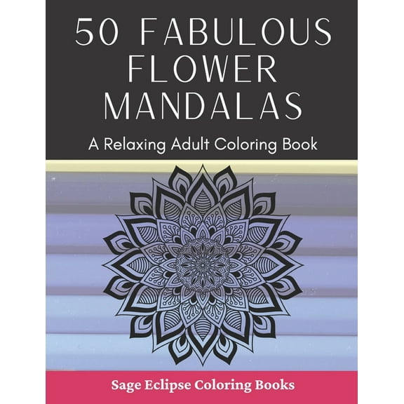 50 Fabulous Flower Mandalas : A Relaxing Adult Coloring Book (Paperback)