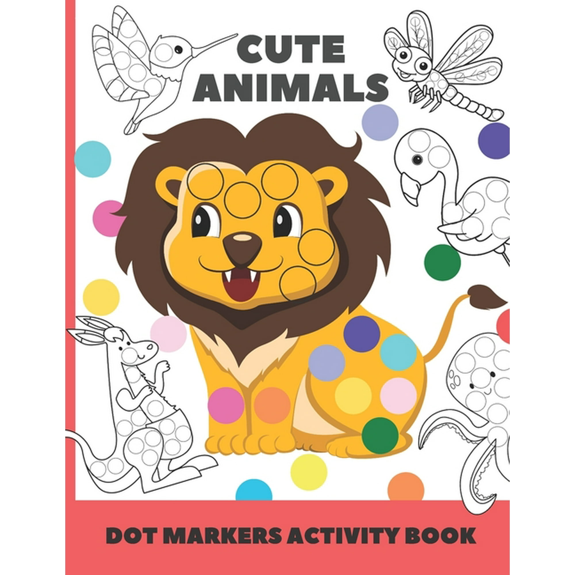 cute animal dot markers activity book: Easy Guided BIG DOTS - Do a dot page a day - Gift For Kids Ages 1-3, 2-4, 3-5, Ba, (Paperback)