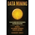 thumbnail image 1 of Pre-Owned Data Mining: The Data Mining Guide for Beginners, Including Applications for Business, Data Mining Techniques, Concepts, and More (Hardcover), 1 of 1