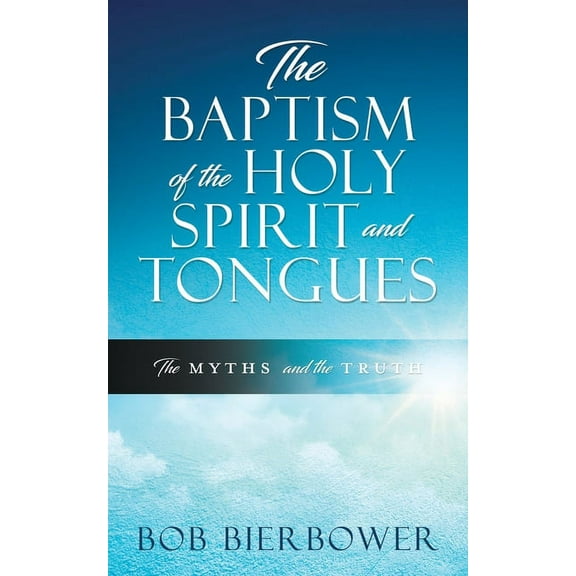 The Baptism of the Holy Spirit and Tongues: The Myths and the Truth, (Paperback)