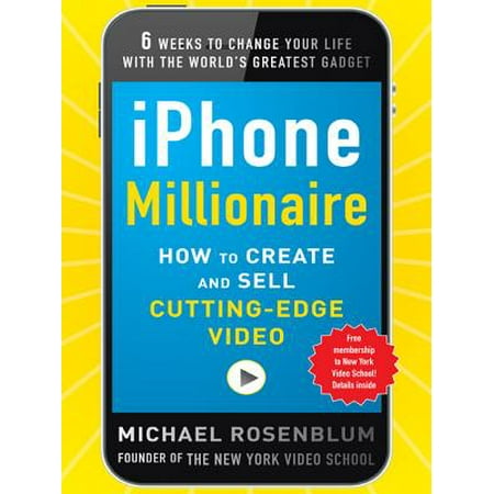 iPhone Millionaire: How to Create and Sell Cutting-Edge Video - (Best Way To Sell Iphone 5)