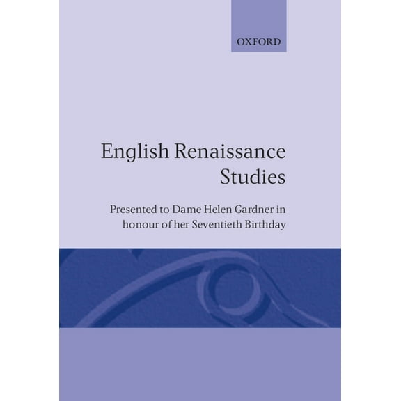 Presented to Dame Helen Gardner in Honou English Renaissance Studies: Presented to Dame Helen Gardner in Honour of Her Seventieth Birthday, (Hardcover)