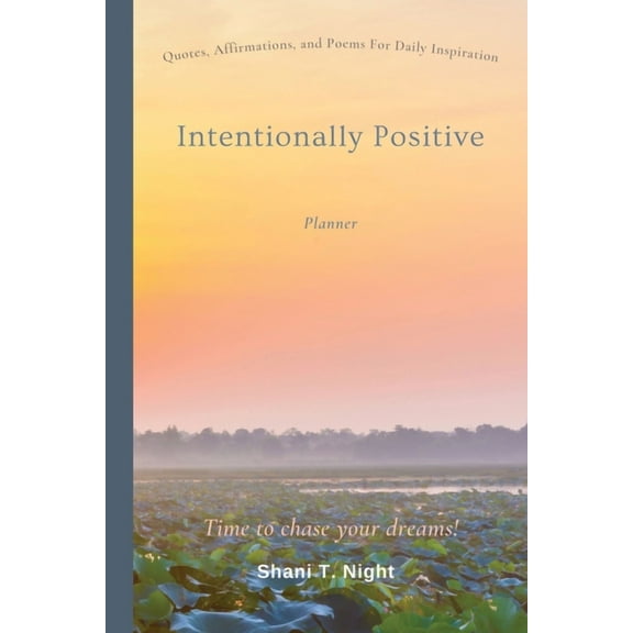 Intentionally Positive Intentionally Positive (Planner): Quotes and Affirmations for daily life inspiration, Book 3, (Paperback)
