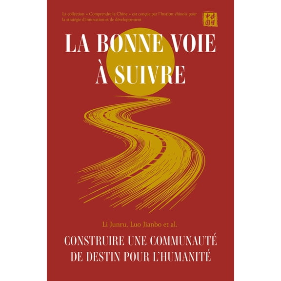 La Bonne Voie À Suivre: Construire Une Communauté de Destin Pour l'Humanité, (Paperback)