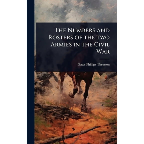 The Numbers and Rosters of the two Armies in the Civil War, (Hardcover)