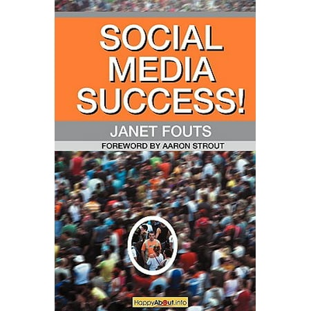 Social Media Success! : Practical Advice and Real World Examples for Social Media Engagement Using Social Networking Tools Like Linkedin, (Best Way To Measure Social Media Success)