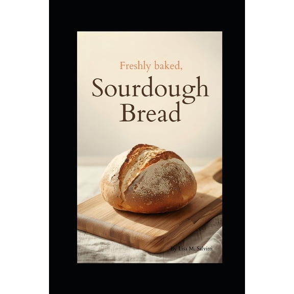 Beginners Guide to Freshly Baked Sourdough Bread, (Paperback)