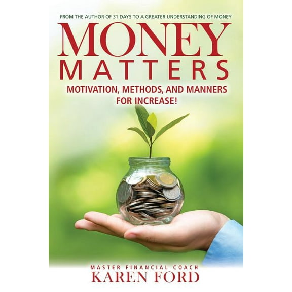 Money Matters: Motivation, Methods, and Manners for Increase!, (Paperback)