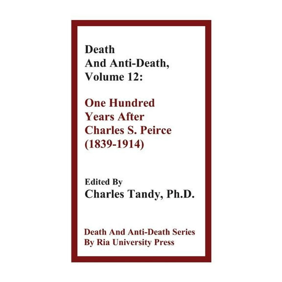 Death & Anti-Death (Paperback): Death And Anti-Death, Volume 12: One Hundred Years After Charles S. Peirce (1839-1914) (Paperback)