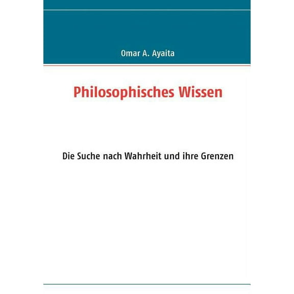 Philosophisches Wissen: Die Suche nach Wahrheit und ihre Grenzen, (Paperback)