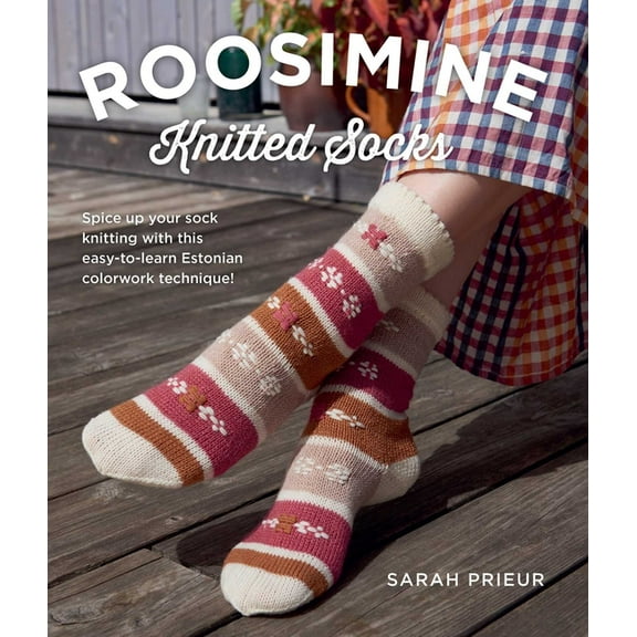 Roosimine Knitted Socks: Spice Up Your Sock Knitting with This Easy-To-Learn Estonian Colorwork Technique!, (Paperback)