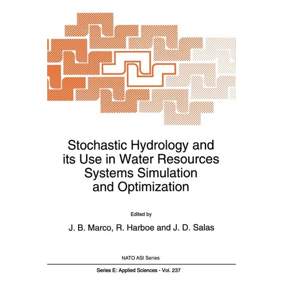 NATO Science Series E: Stochastic Hydrology and Its Use in Water Resources Systems Simulation and Optimization, Book 237, (Paperback)