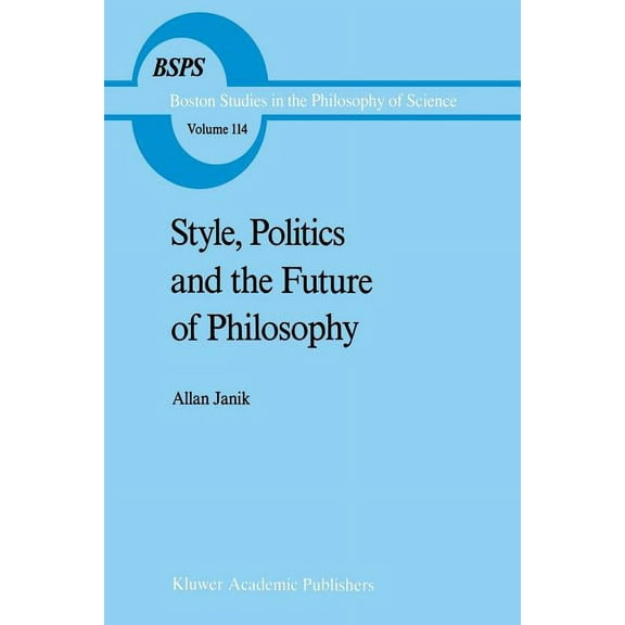 Boston Studies in the Philosophy and His Style, Politics and the Future of Philosophy, Book 114, (Paperback)