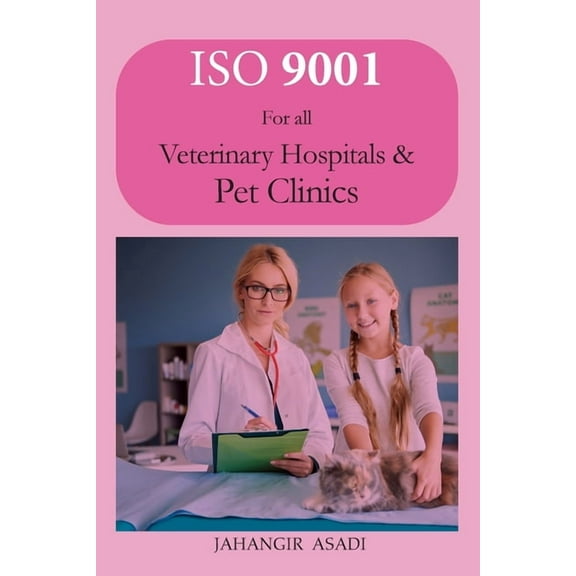 Easy ISO ISO 9001 for all veterinary hospitals and pet clinics: ISO 9000 For all employees and employers, Book 1, (Paperback)