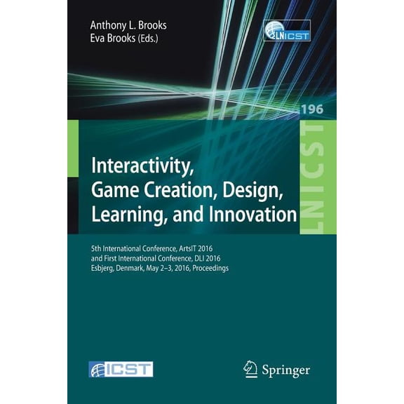 Lecture Notes of the Institute for Compu Interactivity, Game Creation, Design, Learning, and Innovation: 5th International Conference, Artsit 2016, and First Int, Book 196, (Paperback)