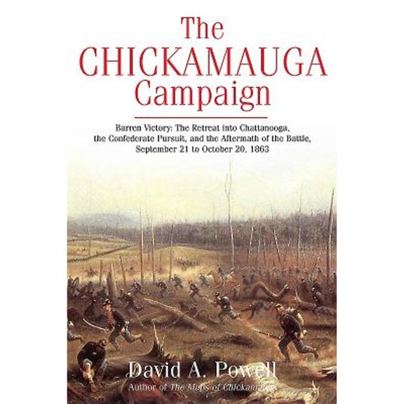 Pre-Owned The Chickamauga Campaign - Barren Victory: The Retreat into Chattanooga, the Confederate Pursuit, (Paperback) by David A Powell