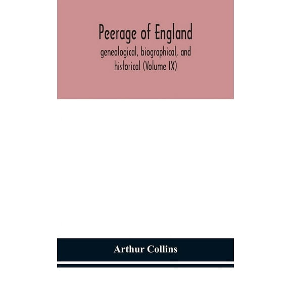 Peerage Of England, Genealogical, Biographical, And Historical (Volume Ix), (Hardcover)