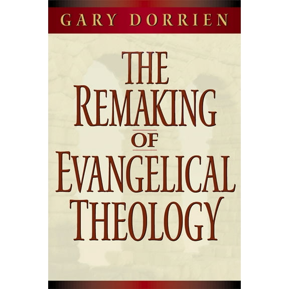 The Remaking of Evangelical Theology (Paperback)