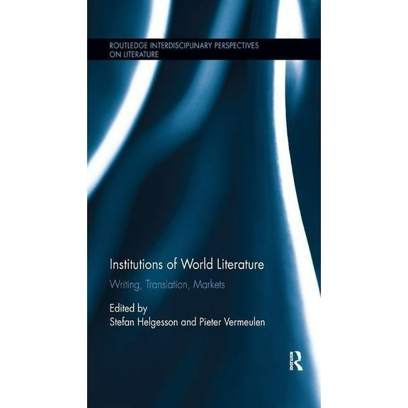 Routledge Interdisciplinary Perspectives Institutions of World Literature: Writing, Translation, Markets, (Paperback)
