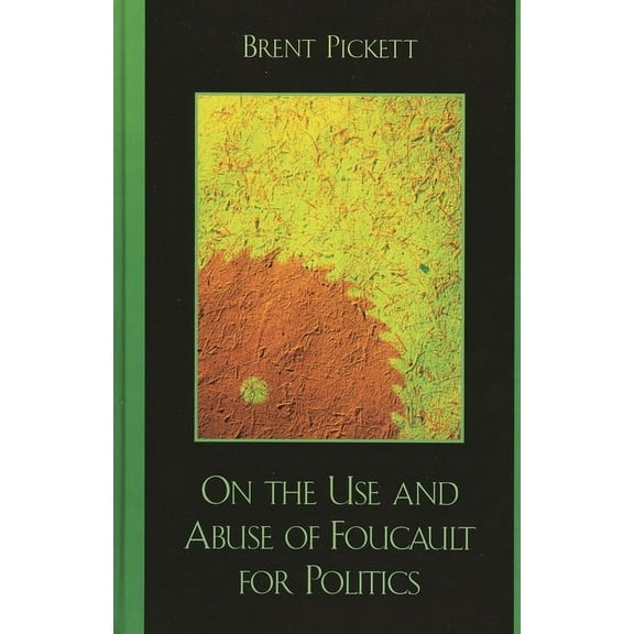 On the Use and Abuse of Foucault for Politics, (Paperback)