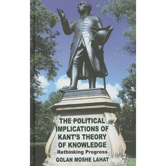 The Political Implications of Kant's Theory of Knowledge: Rethinking Progress, (Hardcover)