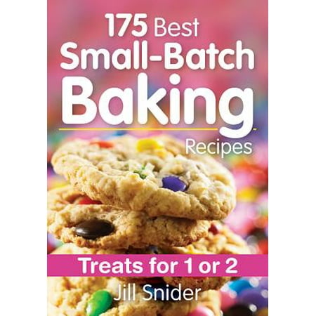 175 Best Small-Batch Baking Recipes : Treats for 1 or