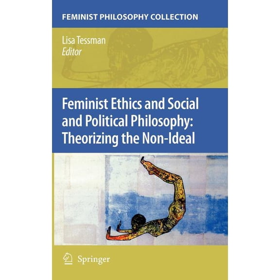 Feminist Philosophy Collection (Hardcove Feminist Ethics and Social and Political Philosophy: Theorizing the Non-Ideal, (Hardcover)