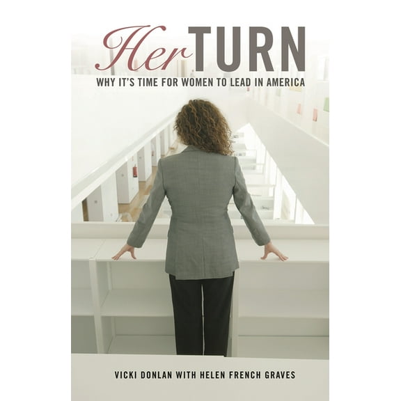 Her Turn: Why It's Time for Women to Lead in America, (Hardcover)