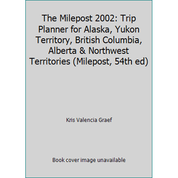 Pre-Owned The Milepost 2002: Trip Planner for Alaska, Yukon Territory, British Columbia, Alberta & Northwest Territories (Milepost, 54th ed) (Paperback) 1892154102 9781892154101