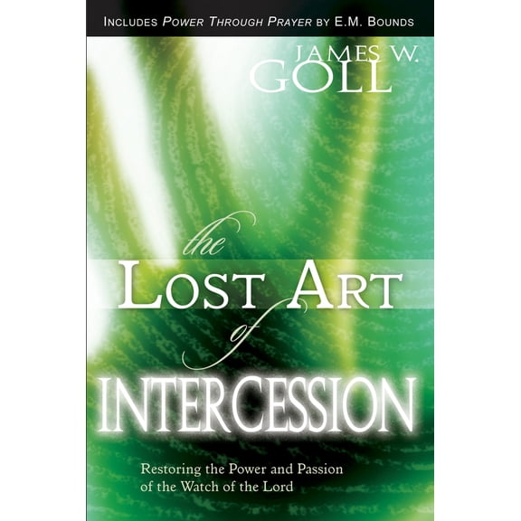Pre-Owned The Lost Art of Intercession Expanded Edition: Restoring the Power and Passion of the Watch of the Lord (Paperback) 0768424283 9780768424287