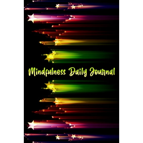 Mindfulness Daily Journal: Positive Journal - Meditation Journal - Mindful Journal - Living Present - Mindfulness Notebook - Gratitude Journal - Gratitude Book (Paperback)
