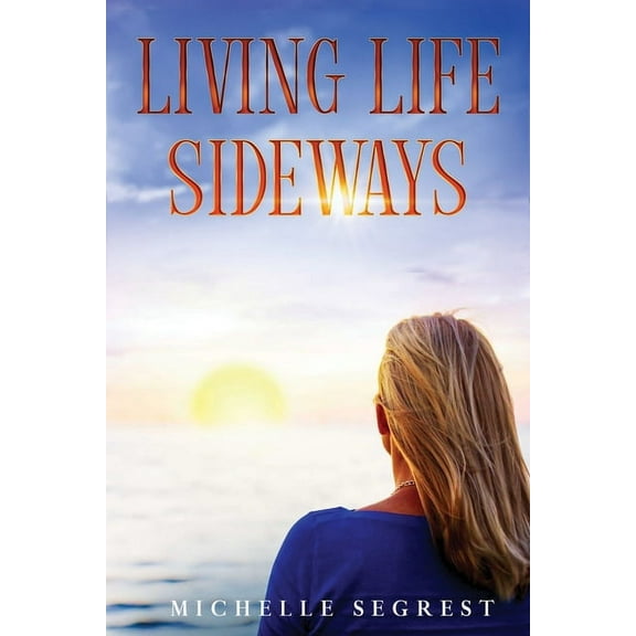Living Life Sideways: True Story of Heart-Pounding Adventure & Heart-Wrenching Survival, (Paperback)