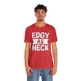 thumbnail image 4 of Edgy As Heck? Tee - Funny Shirt, Edgy T-Shirt, Sarcastic Top, Playful Tee, 4 of 4