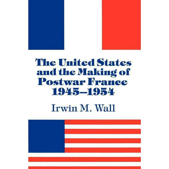 The United States and the Making of Postwar France, 1945 1954, (Paperback)