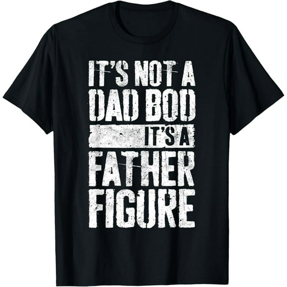 Exquisite and comfortable-It's Not A Dad Bod It's A Father Figure Shirt Fathers Day T-Shirt