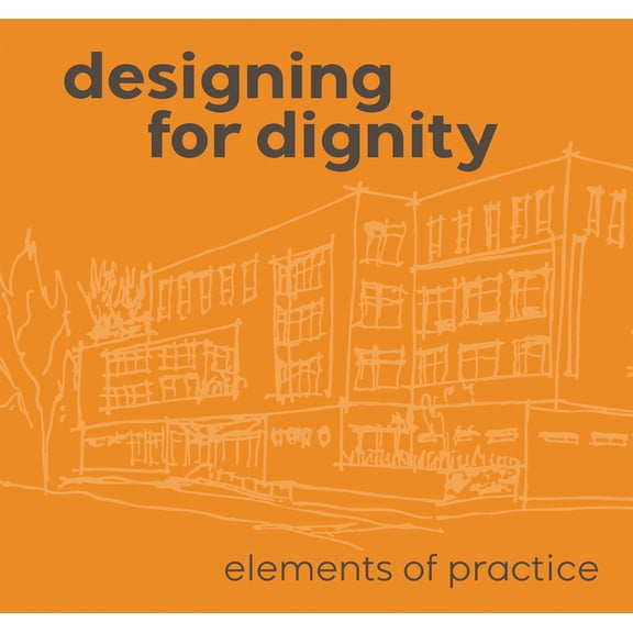 Designing for Dignity: Elements of Practice, (Hardcover)