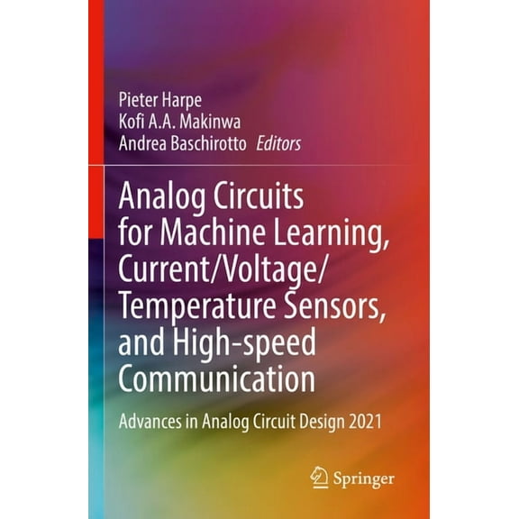 Analog Circuits for Machine Learning, Current/Voltage/Temperature Sensors, and High-Speed Communication: Advances in Ana, (Paperback)