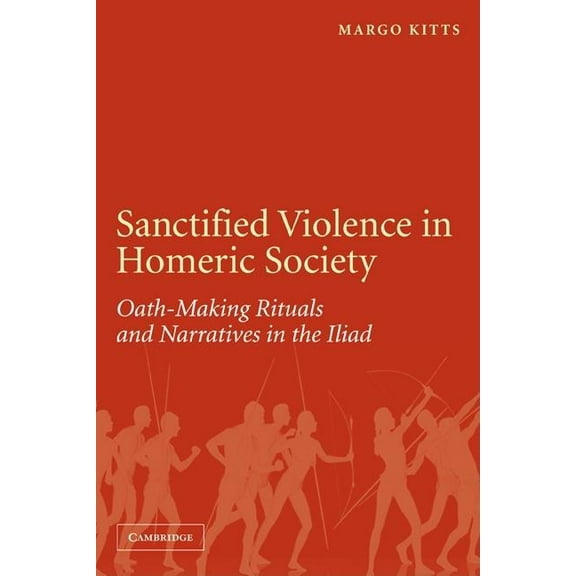Sanctified Violence in Homeric Society: Oath-Making Rituals in the Iliad, (Paperback)