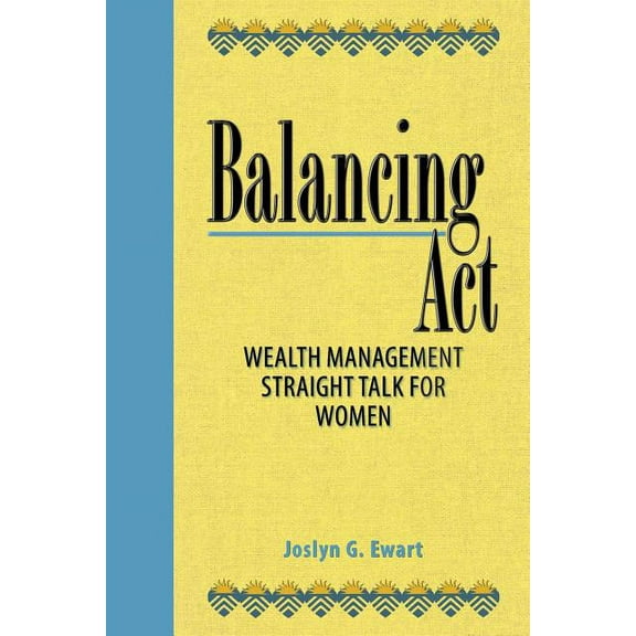 Balancing Act: Wealth Management Straight Talk for Women, (Paperback)