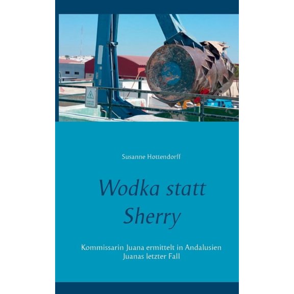 Wodka statt Sherry: Kommissarin Juana ermittelt in Andalusien Juanas letzter Fall, (Paperback)