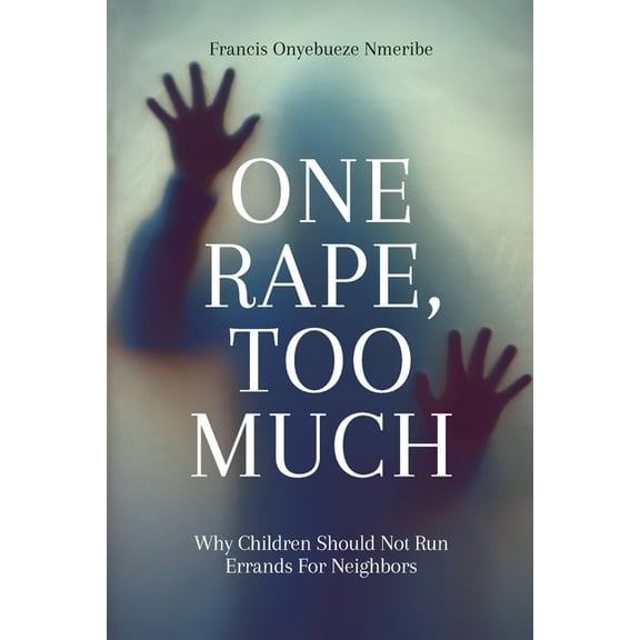 One Rape, Too Much: Why Children Should Not Run Errands For Neighbors, (Paperback)