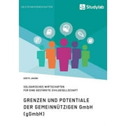 Grenzen und Potenziale der gemeinntzigen GmbH (gGmbH) : Gemeinwohlorientiertes und solidarisches Wirtschaften fr eine gestrkte Zivilgesellschaft (Paperback)